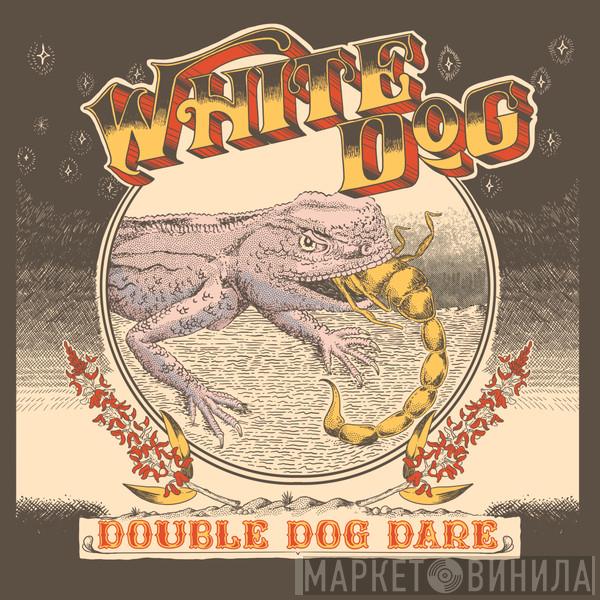 White Dog  - Double Dog Dare