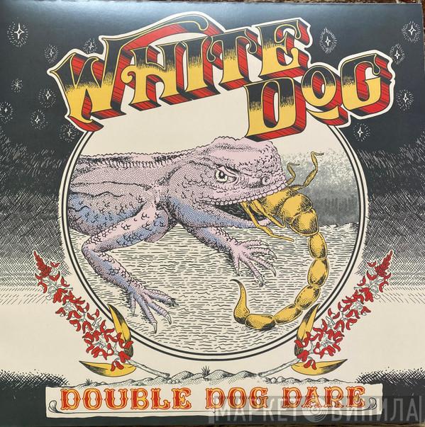 White Dog  - Double Dog Dare