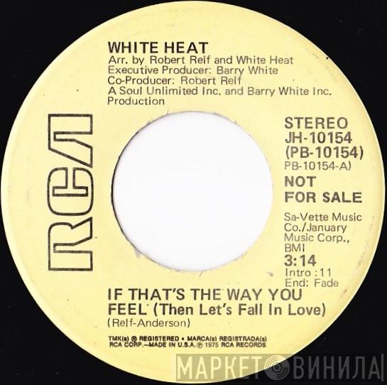 White Heat  - If That's The Way You Feel (Then Let's Fall In Love)