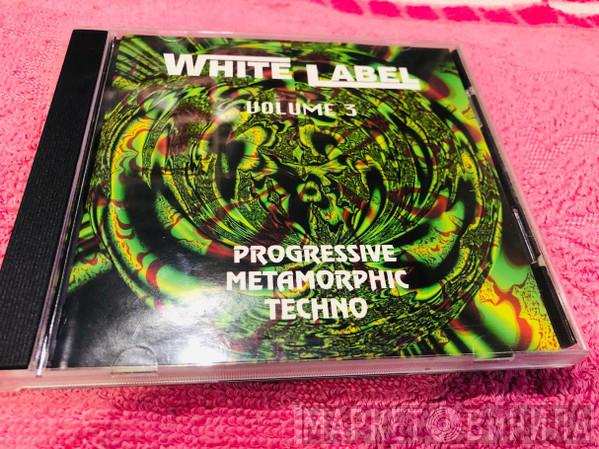  - White Label Volume 3 (Progressive Metamorphic Techno)