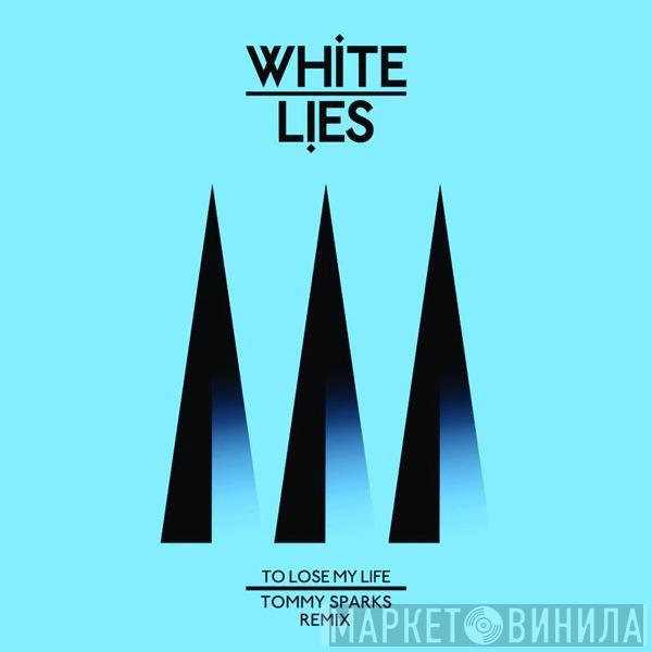  White Lies   - To Lose My Life