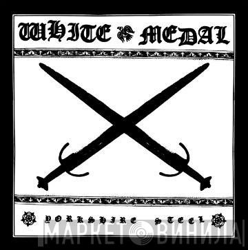  White Medal  - Yorkshire Steel
