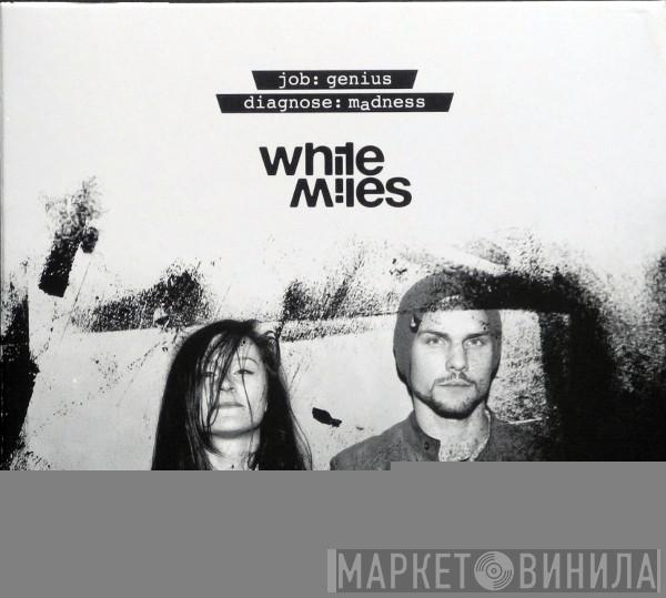  White Miles  - Job: Genius, Diagnose: Madness