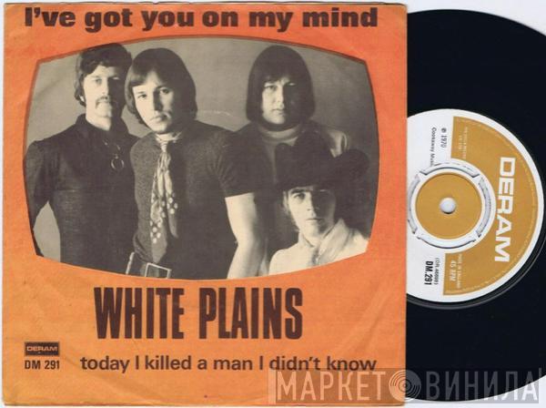 White Plains  - I've Got You On My Mind / Today I Killed A Man I Didn't Know