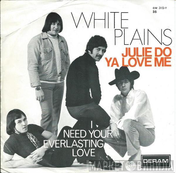  White Plains  - Julie Do Ya Love Me / I Need Your Everlasting Love
