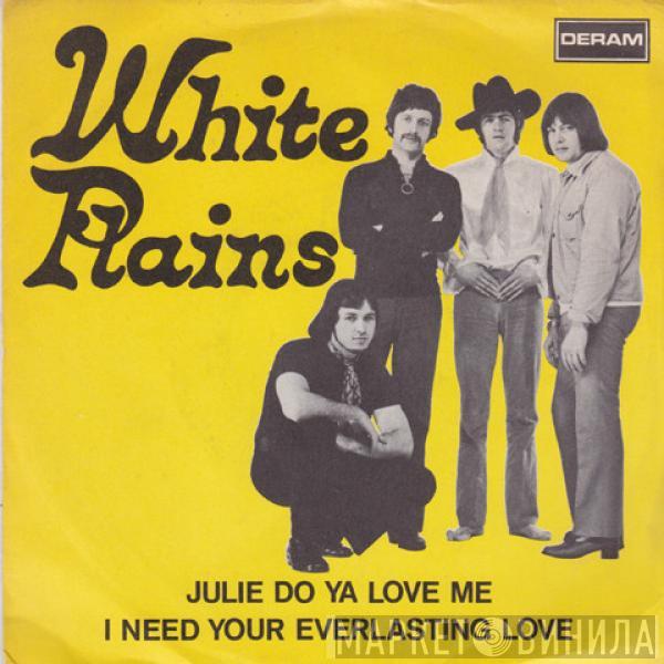  White Plains  - Julie Do Ya Love Me / I Need Your Everlasting Love