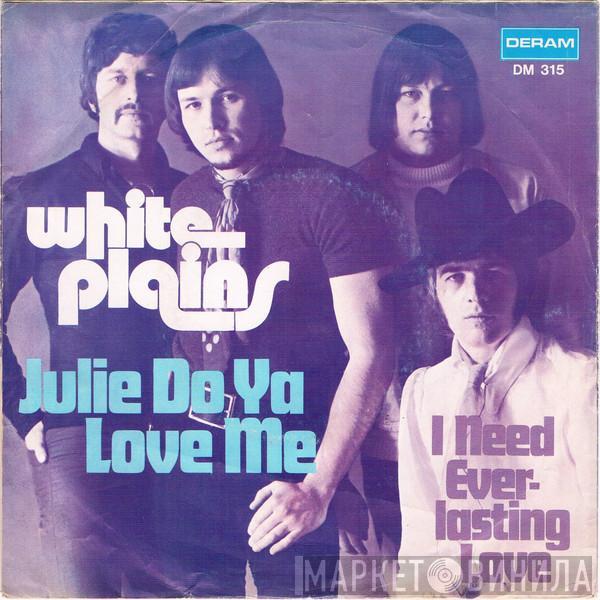  White Plains  - Julie Do Ya Love Me
