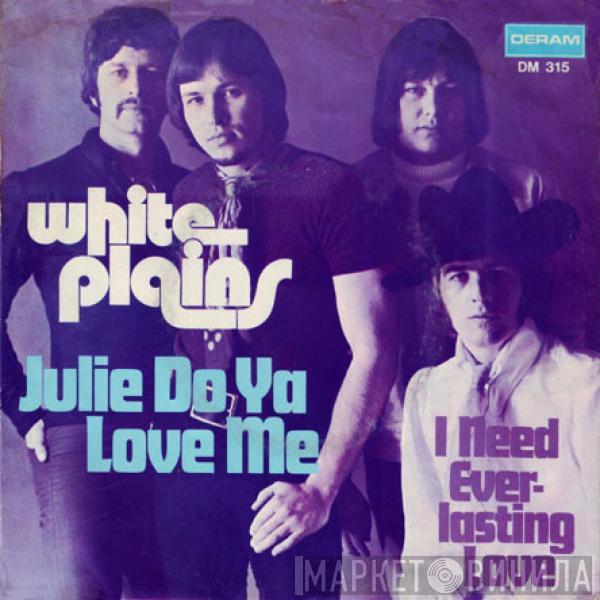  White Plains  - Julie Do Ya Love Me