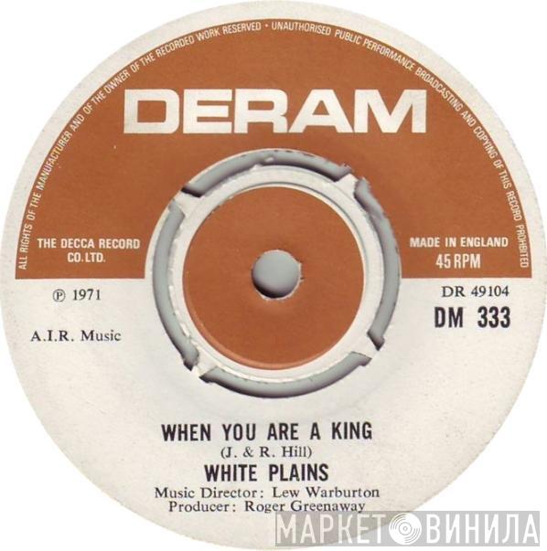 White Plains - When You Are A King