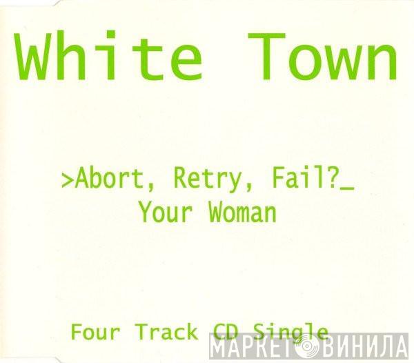 White Town - >Abort, Retry, Fail?_ Your Woman