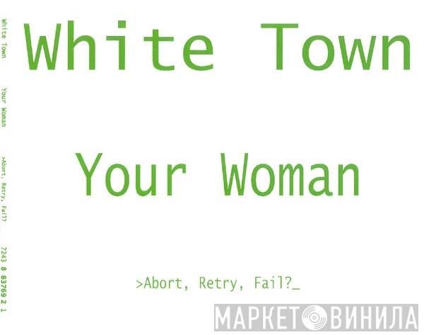  White Town  - >Abort, Retry, Fail? (Your Woman)