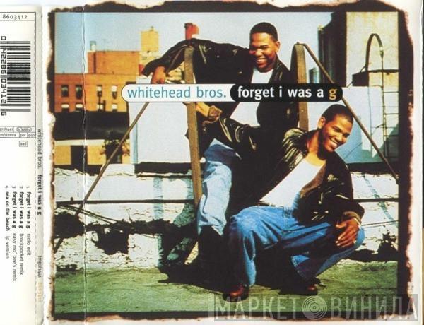 Whitehead Bros. - Forget I Was A G