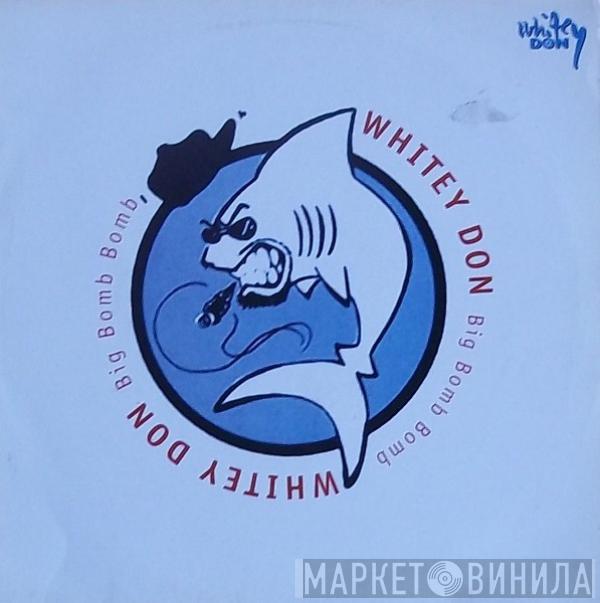 Whitey Don - Big Bomb Bomb