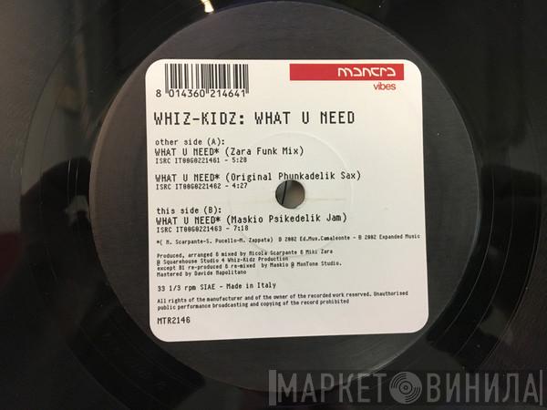 Whiz-Kidz - What U Need