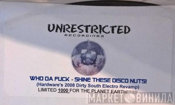Who Da Fuck - Shine These Disco Nuts! (Hardware's 2008 Dirty South Electro Revamp)