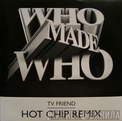 WhoMadeWho - TV Friend