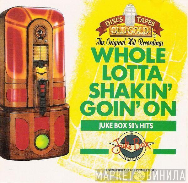  - Whole Lotta Shakin' Goin' On