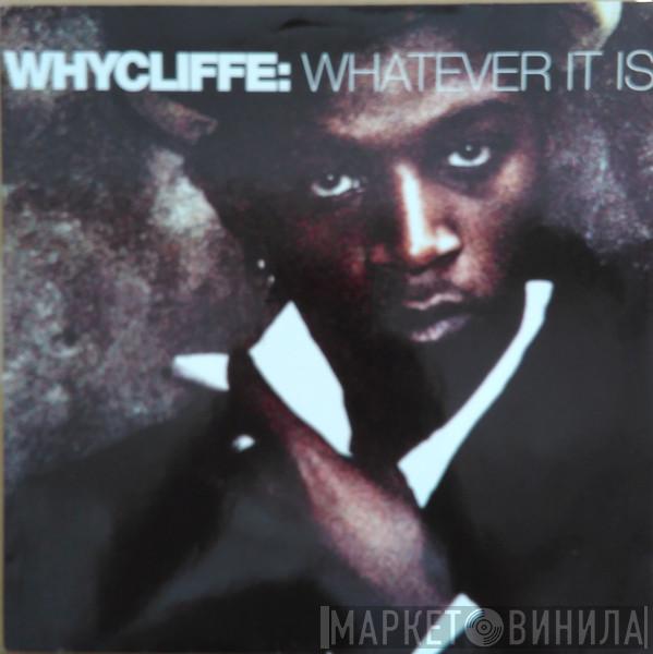  Whycliffe  - Whatever It Is ...