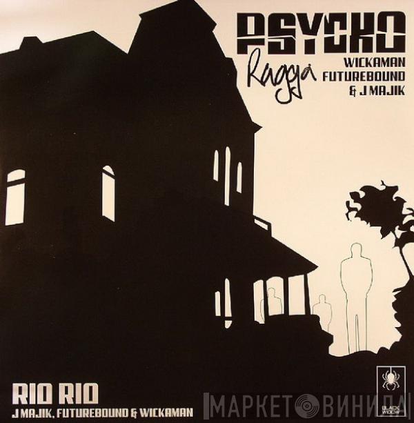Wickaman, Future Bound, J Majik - Psycho Ragga / Rio Rio