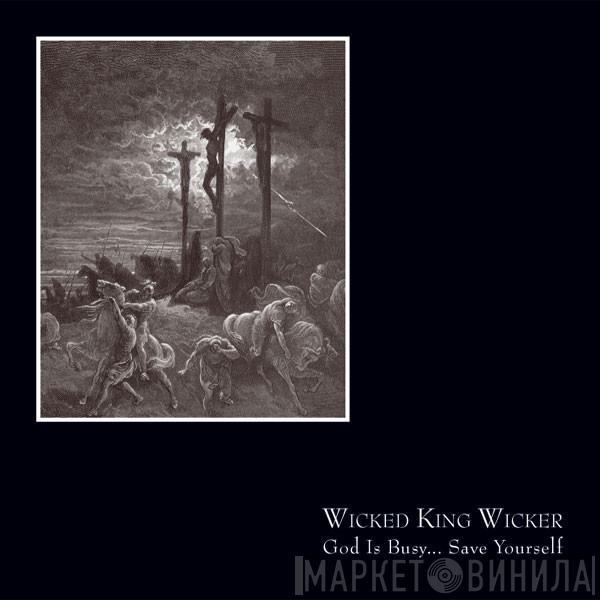 Wicked King Wicker - God Is Busy... Save Yourself