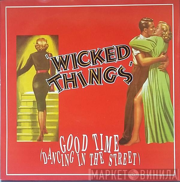 Wicked Things  - Good Time (Dancing In The Street)