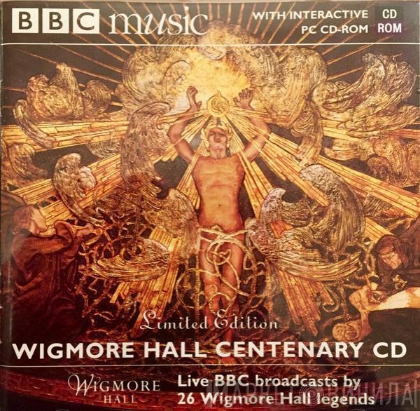  - Wigmore Hall Centenary: Live BBC Broadcasts By 26 Wigmore Hall Legends