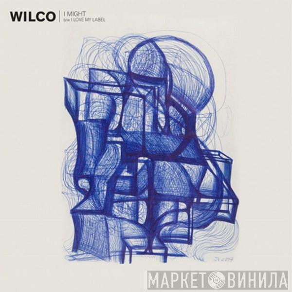  Wilco  - I Might b/w I Love My Label