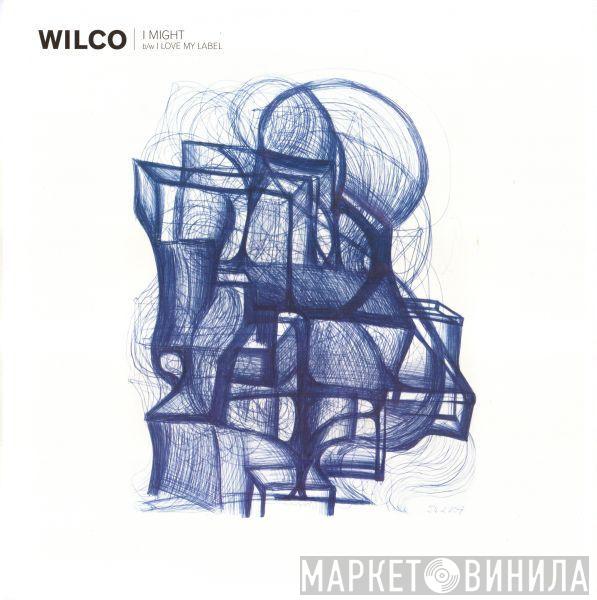  Wilco  - I Might b/w I Love My Label
