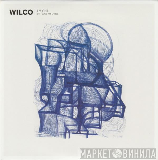  Wilco  - I Might b/w I Love My Label