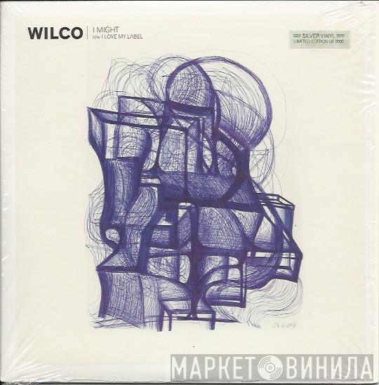  Wilco  - I Might b/w I Love My Label