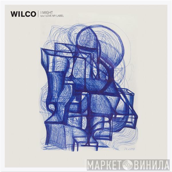  Wilco  - I Might b/w I Love My Label