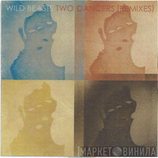  Wild Beasts  - Two Dancers (Remixes)