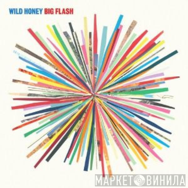Wild Honey  - Big Flash