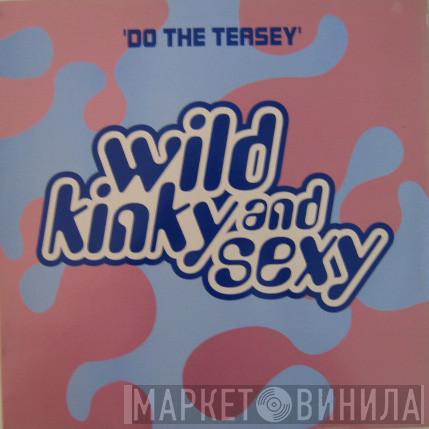 Wild Kinky And Sexy - Do The Teasey