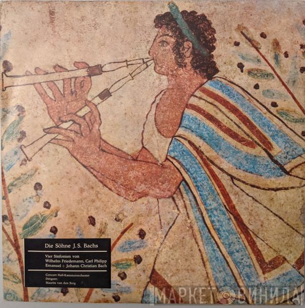 , Wilhelm Friedemann Bach + Carl Philipp Emanuel Bach , Johann Christian Bach , Concert Hall Chamber Orchestra  Maurits Van Den Berg  - Die Söhne J.S. Bachs