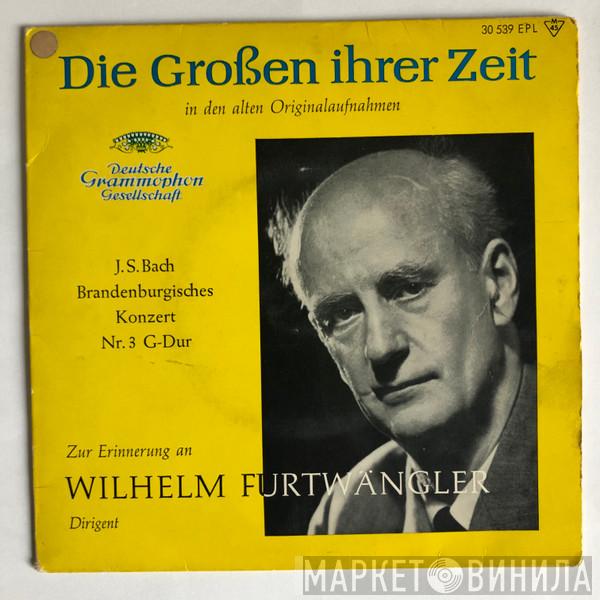 , Wilhelm Furtwängler  Johann Sebastian Bach  - Zur Erinnerung An Wilhelm Furtwängler (Dirigent) (Brandenburgisches Konzert Nr. 3 G-Dur)