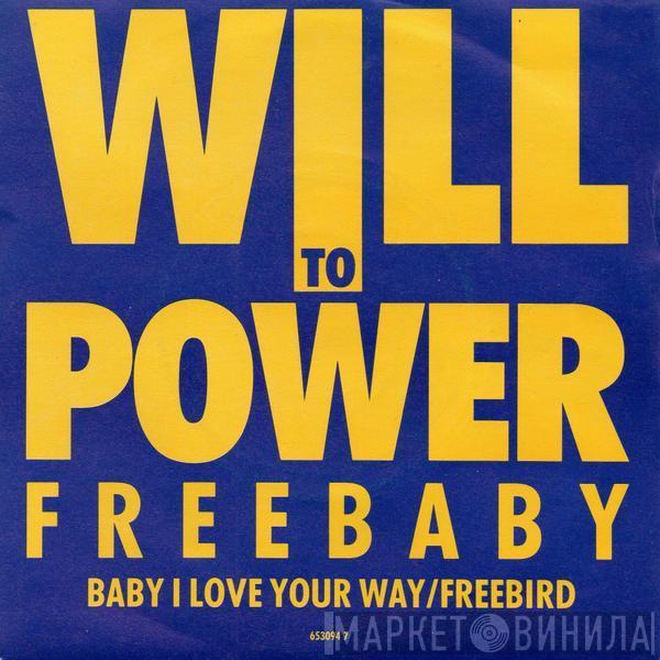 Will To Power - Freebaby (Baby, I Love Your Way / Freebird)