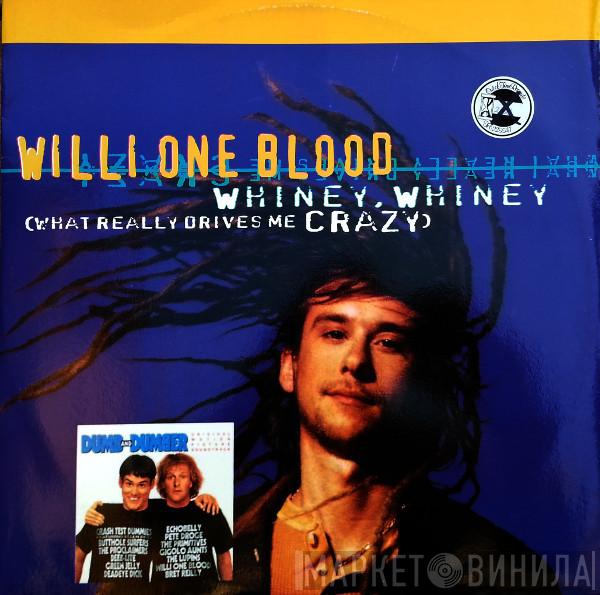 Willi One Blood - Whiney, Whiney (What Really Drives Me Crazy)