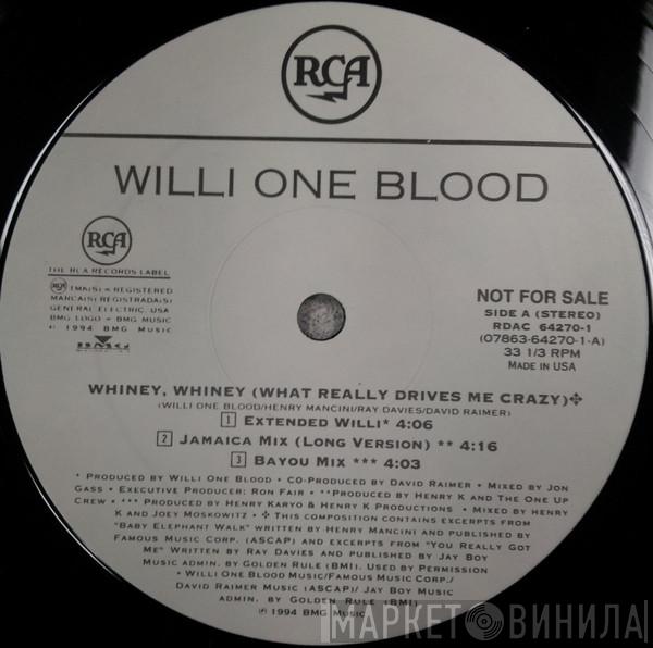  Willi One Blood  - Whiney, Whiney (What Really Drives Me Crazy)