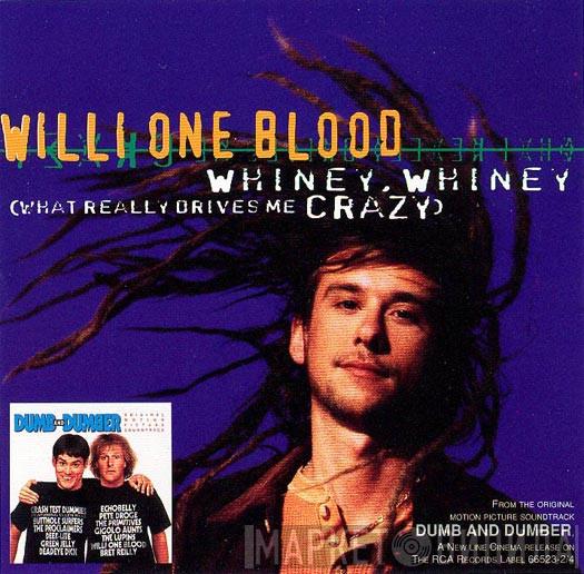  Willi One Blood  - Whiney, Whiney (What Really Drives Me Crazy)