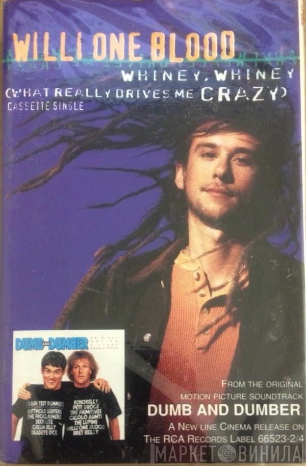  Willi One Blood  - Whiney, Whiney (What Really Drives Me Crazy)