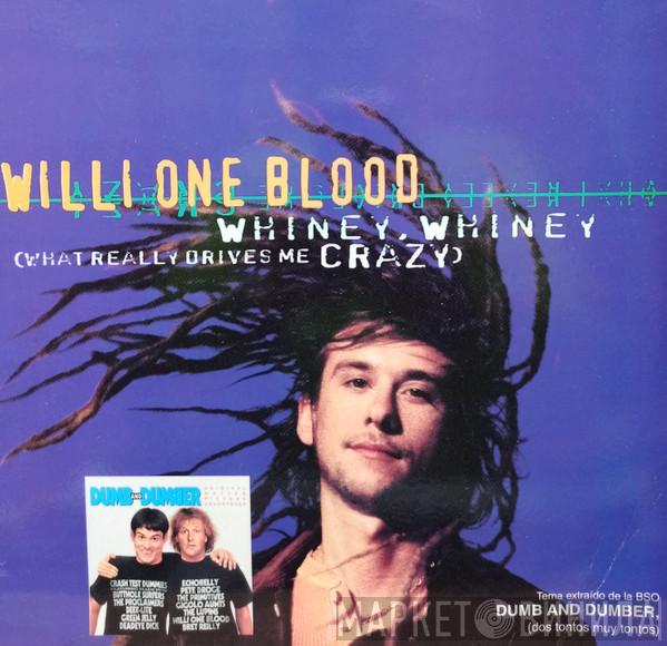 Willi One Blood - Whiney, Whiney (What Really Drives Me Crazy)