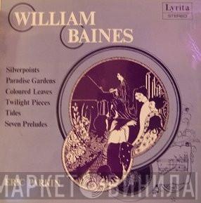 William Baines - Silver Points / Paradise Gardens / Coloured Leaves / Twilight Pieces / Tides / Seven Preludes