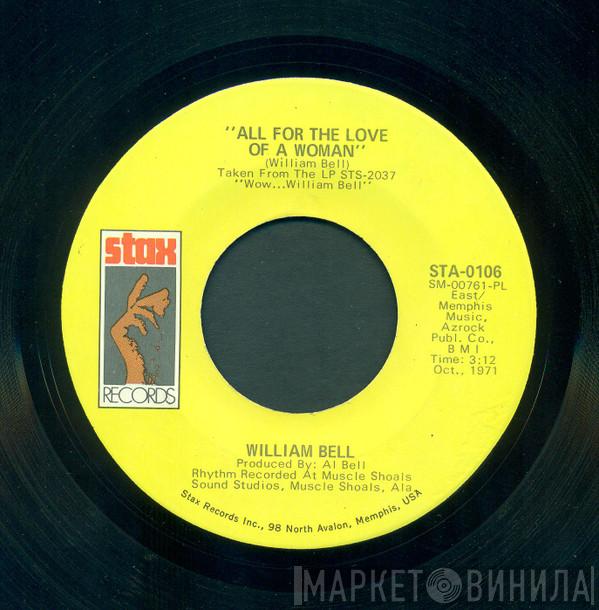  William Bell  - All For The Love Of A Woman / I'll Be Home