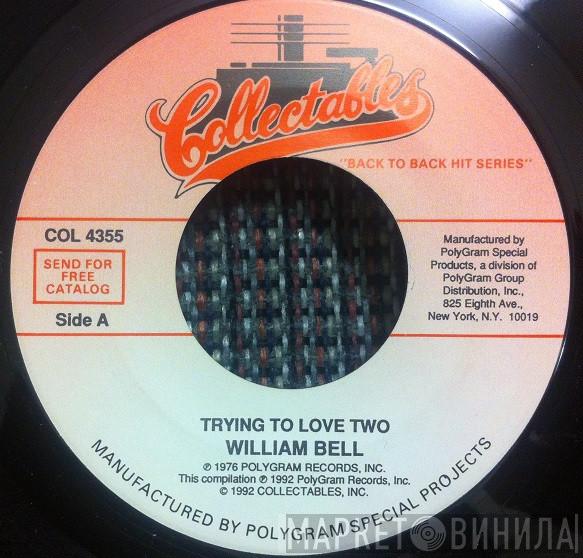  William Bell  - Trying To Love Two / Easy Comin' Out (Hard Goin' In)