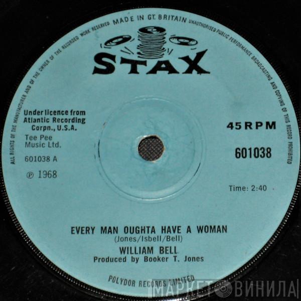 William Bell - Every Man Oughta Have A Woman