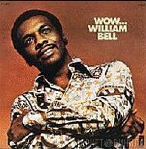  William Bell  - Wow...
