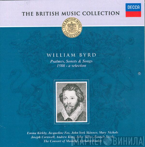 - William Byrd , Emma Kirkby , Jacqueline Fox  , John York Skinner , Mary Nichols , Joseph Cornwell , Andrew King  , John Milne  , Francis Steele , The Consort Of Musicke  Anthony Rooley  - Psalmes, Sonets & Songs (1588 - Selection)