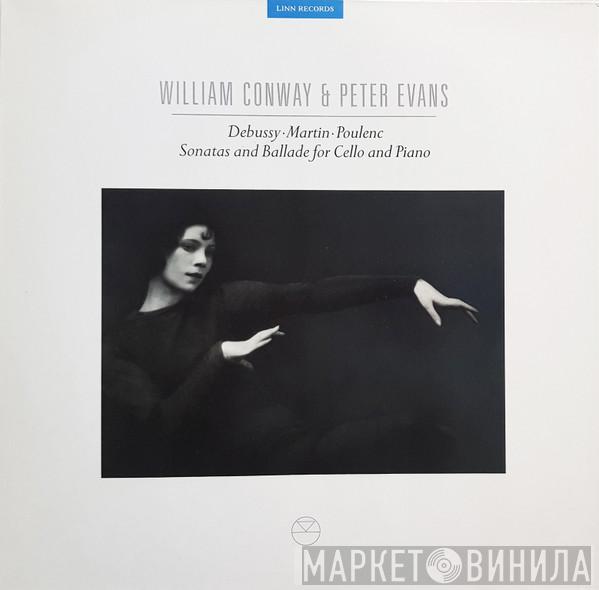 William Conway, Peter Evans  - Debussy • Martin • Poulenc Sonatas And Ballade For Cello And Piano