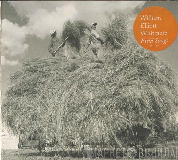 William Elliott Whitmore - Field Songs
